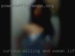 Curious, willing, and woman life but free eager.