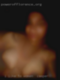 I like to women in Casper give and receive massages.