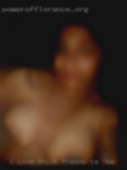 I love thick legs and Fresno, CA near me nice big breast.