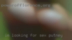 I'm looking for a sex Putney female forever.