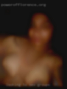 Looking to have wild and kinky sex groups sex.